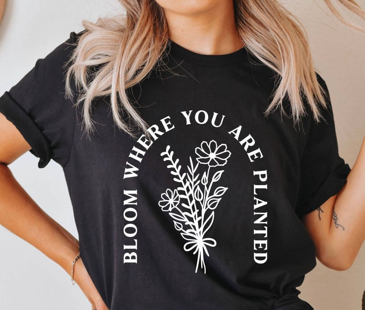 Bloom Where Planted Shirt
